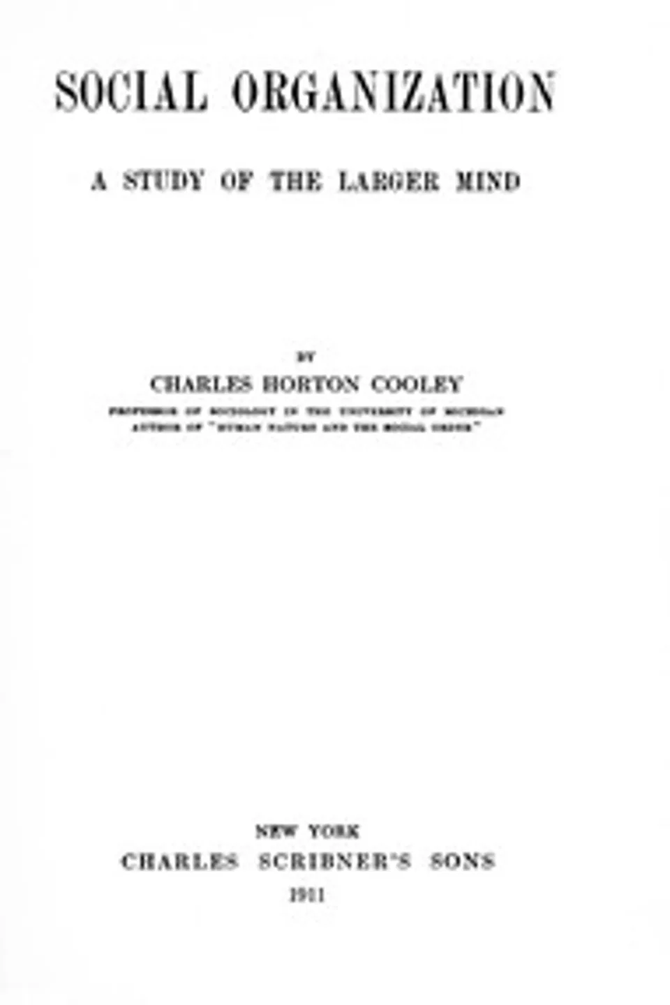 Social organization : $b A study of the larger mind, Charles Horton Cooley