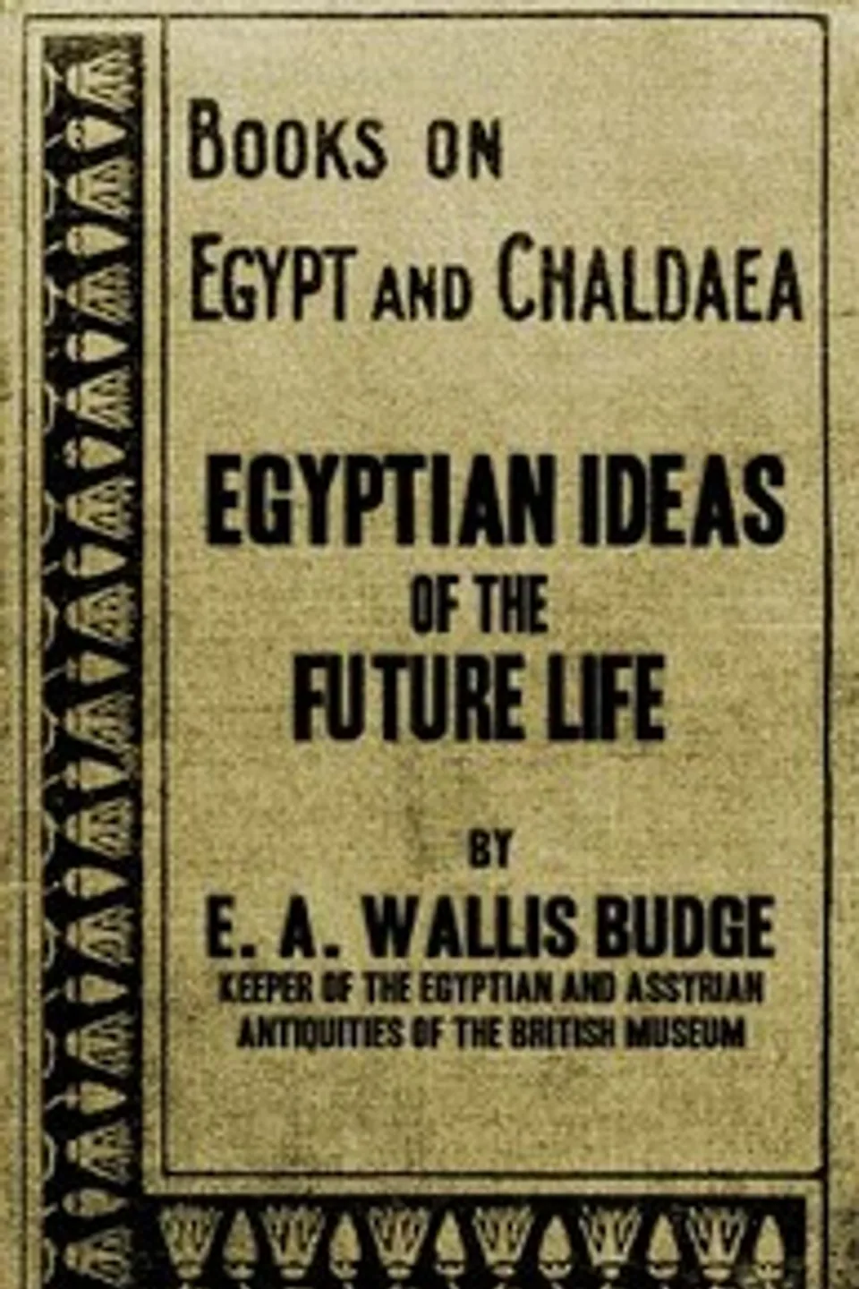 Egyptian Ideas of the Future Life, E. A. Wallis (Ernest Alfred Wallis) Budge