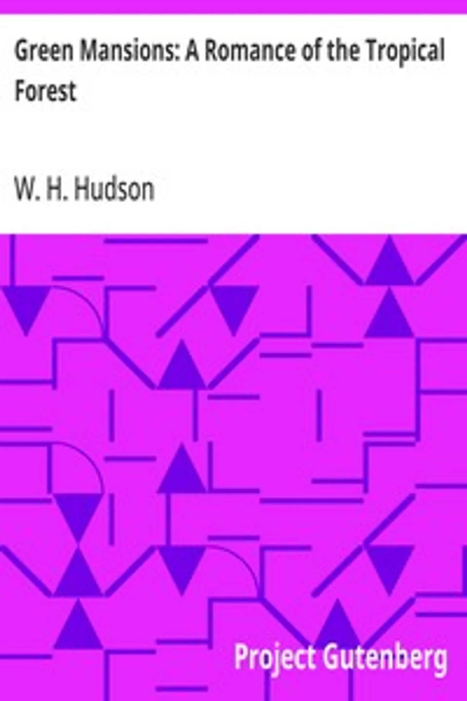 Green Mansions: A Romance of the Tropical Forest, W. H. (William Henry) Hudson