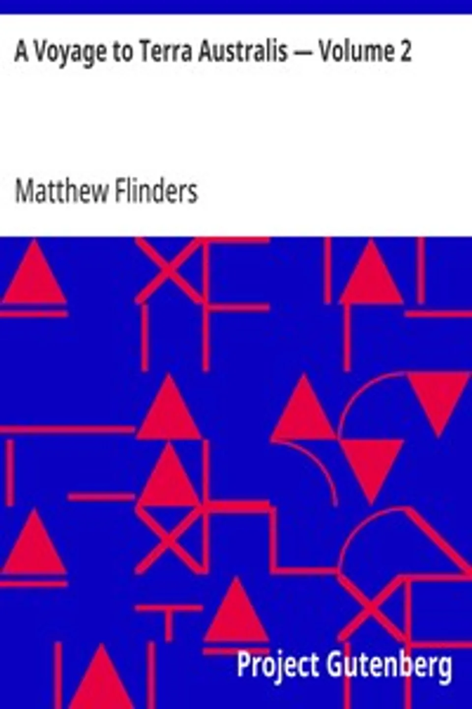 A Voyage to Terra Australis — Volume 2: Undertaken for the purpose of completing the discovery of that vast country, and prosecuted in the years 1801, 1802 and 1803, in His Majesty's ship the Investigator, and subsequently in the armed vessel Porpoise and Cumberland schooner, Matthew Flinders