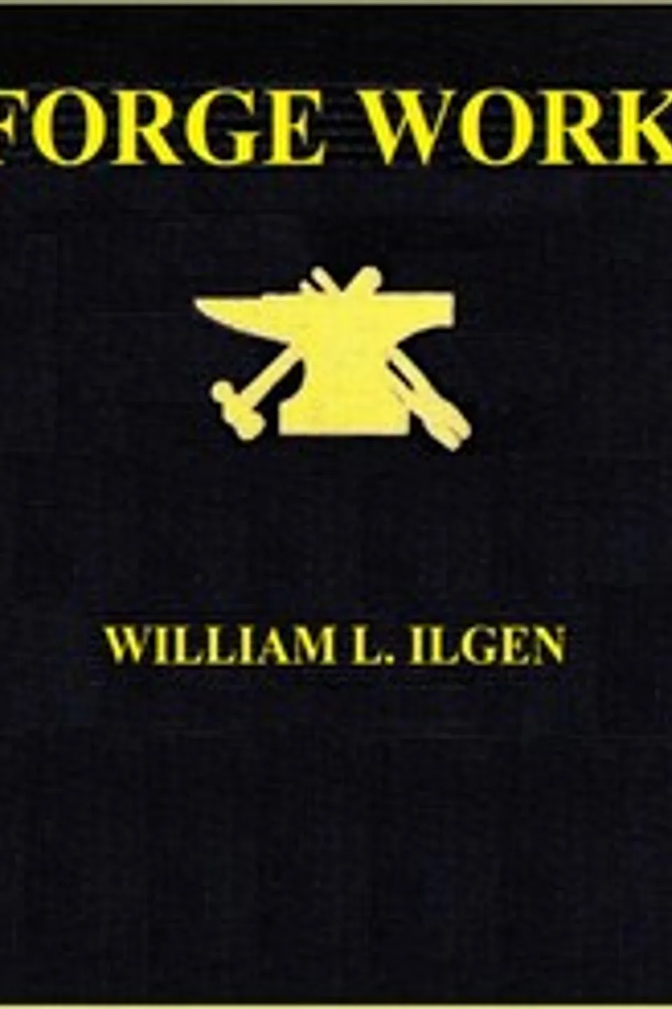 Forge work, William L. (William Lewis) Ilgen