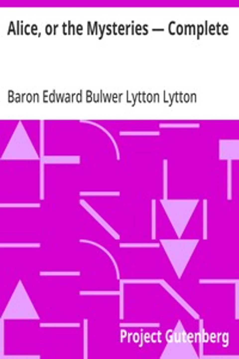 Alice, or the Mysteries — Complete, Edward Bulwer Lytton