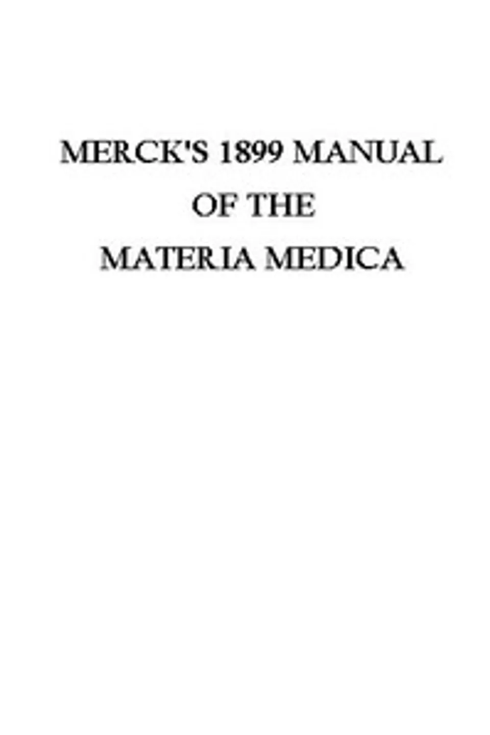 Merck's 1899 Manual of the Materia Medica, Merck & Co.