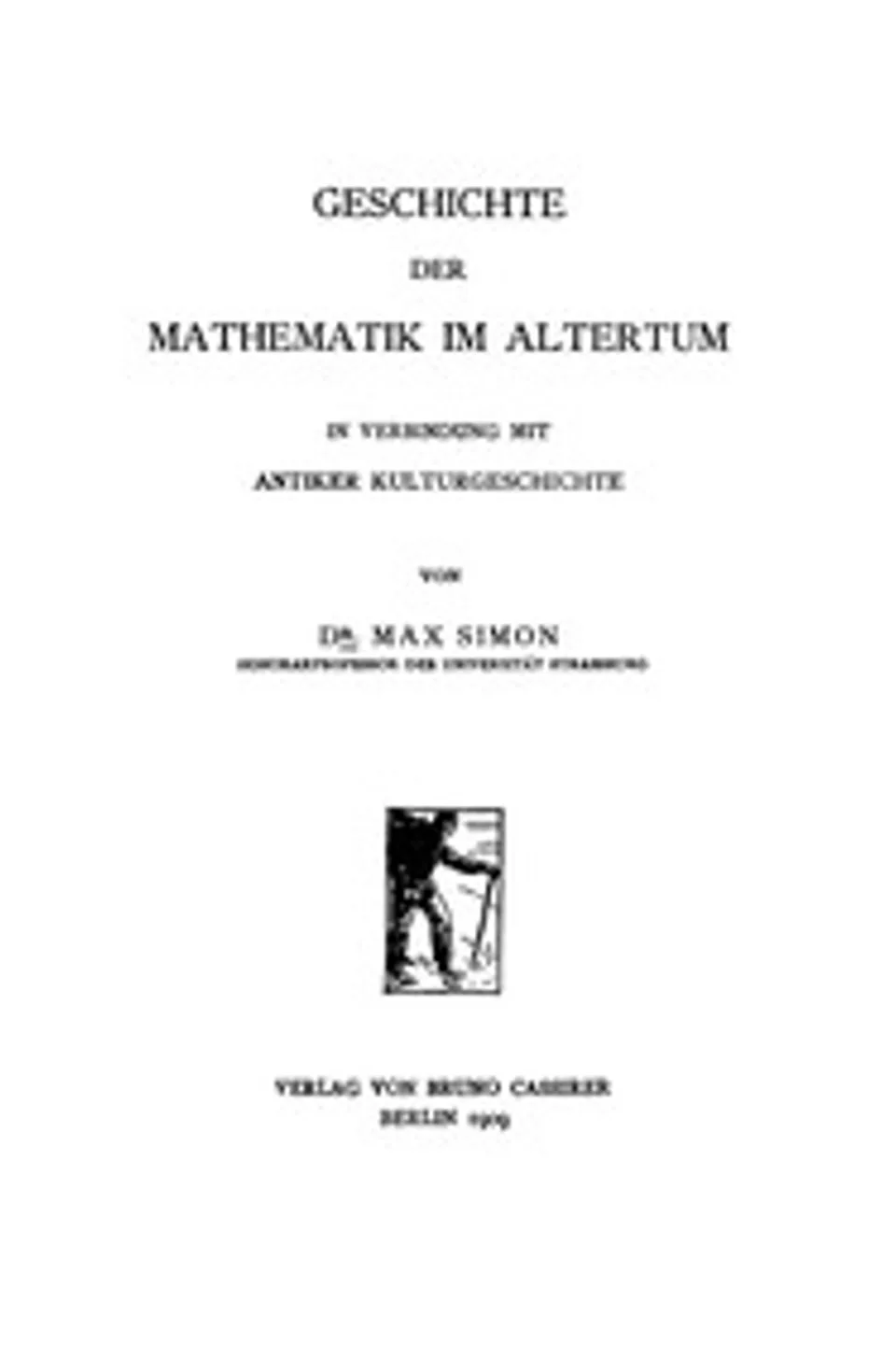 Geschichte der Mathematik im Altertum in Verbindung mit antiker Kulturgeschichte, Max Simon
