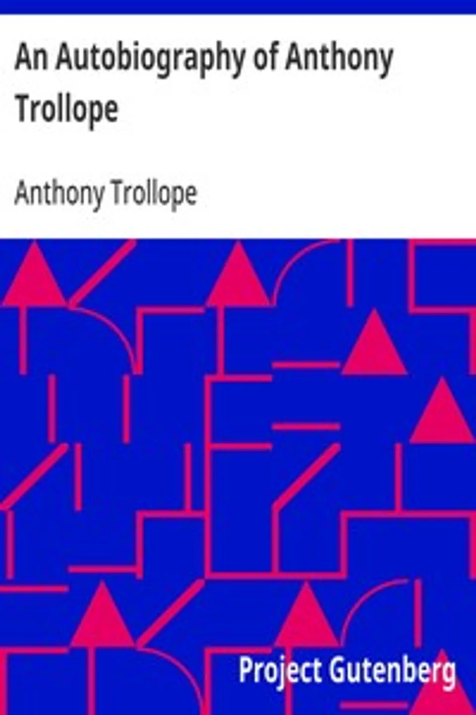 An Autobiography of Anthony Trollope, Anthony Trollope