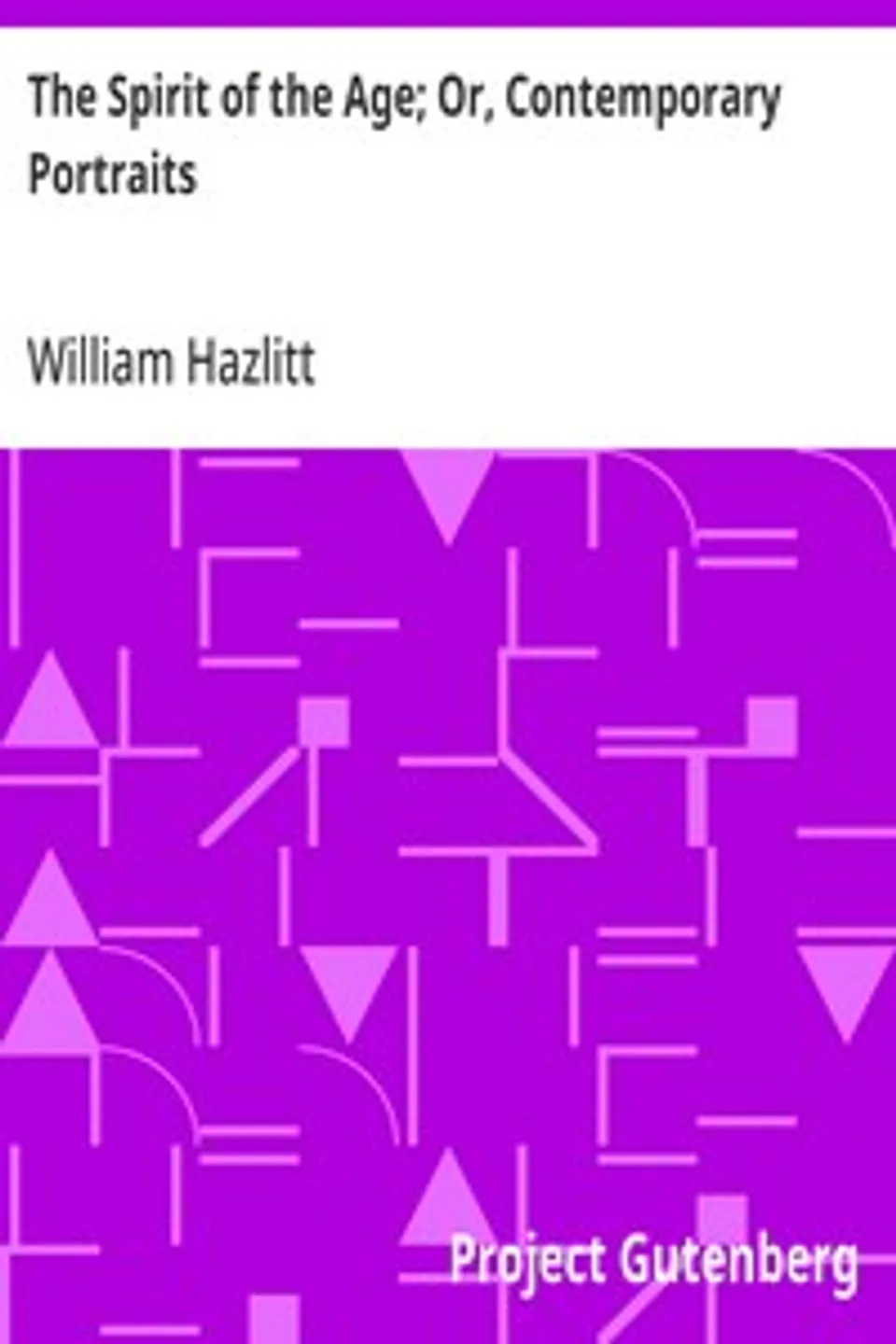 The Spirit of the Age; Or, Contemporary Portraits, William Hazlitt