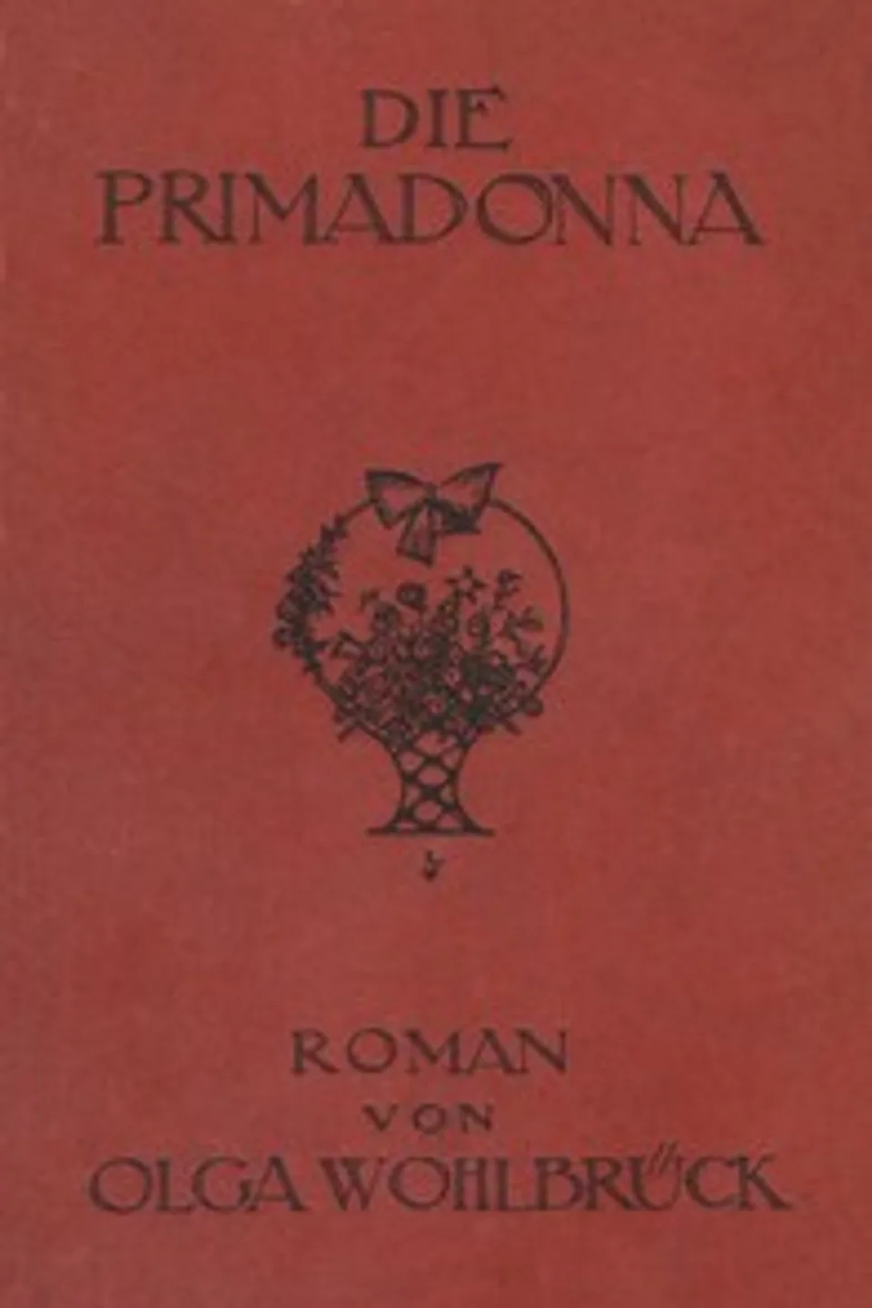 Die Primadonna : $b Roman, Olga Wohlbrück