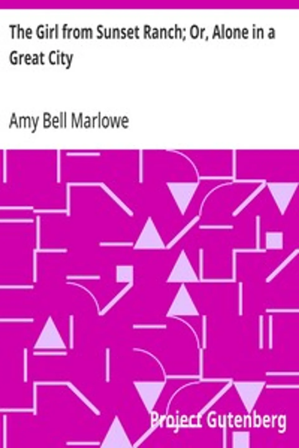 The Girl from Sunset Ranch; Or, Alone in a Great City, Amy Bell Marlowe