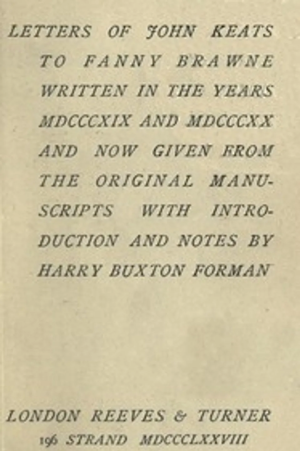 Letters of John Keats to Fanny Brawne: Written in the years MDCCCXIX and MDCCCXX and now given from the original manuscripts, John Keats