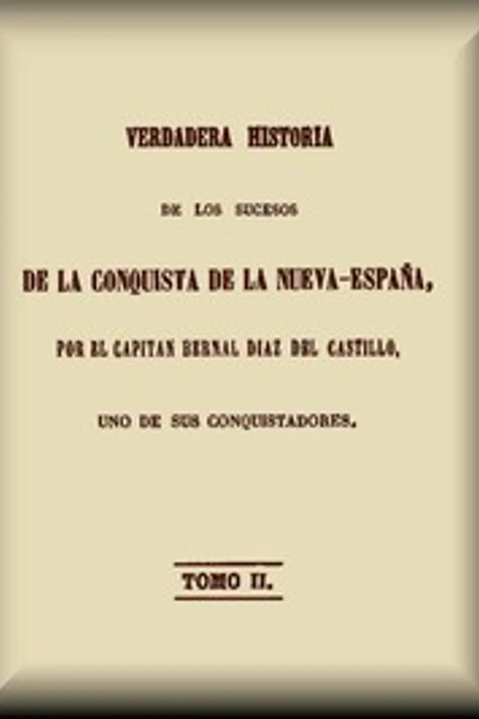 Verdadera historia de los sucesos de la conquista de la Nueva-España (2 de 3), Bernal Díaz del Castillo
