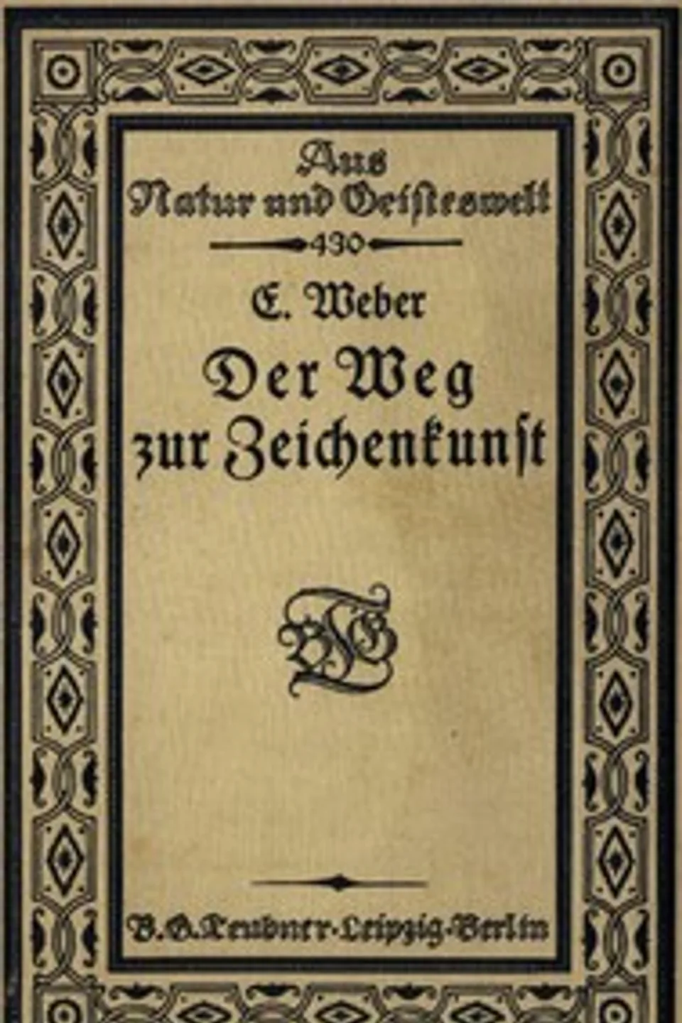 Der Weg zur Zeichenkunst: Ein Büchlein für theoretische und praktische Selbstbildung, Ernst Weber