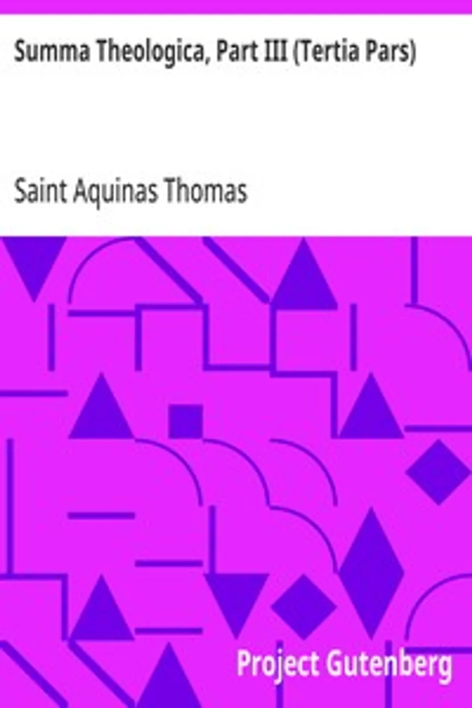 Summa Theologica, Part III (Tertia Pars): From the Complete American Edition, Aquinas Thomas