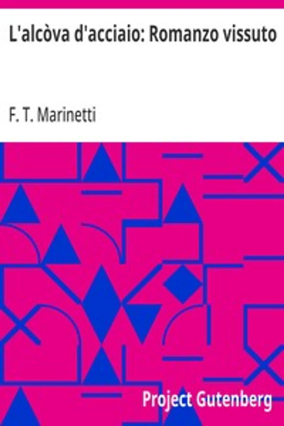 L'alcòva d'acciaio: Romanzo vissuto, F. T. Marinetti