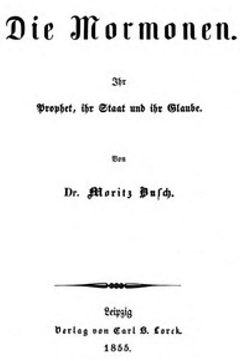 Die Mormonen, ihr Prophet, ihr Staat und ihr Glaube, Moritz Busch
