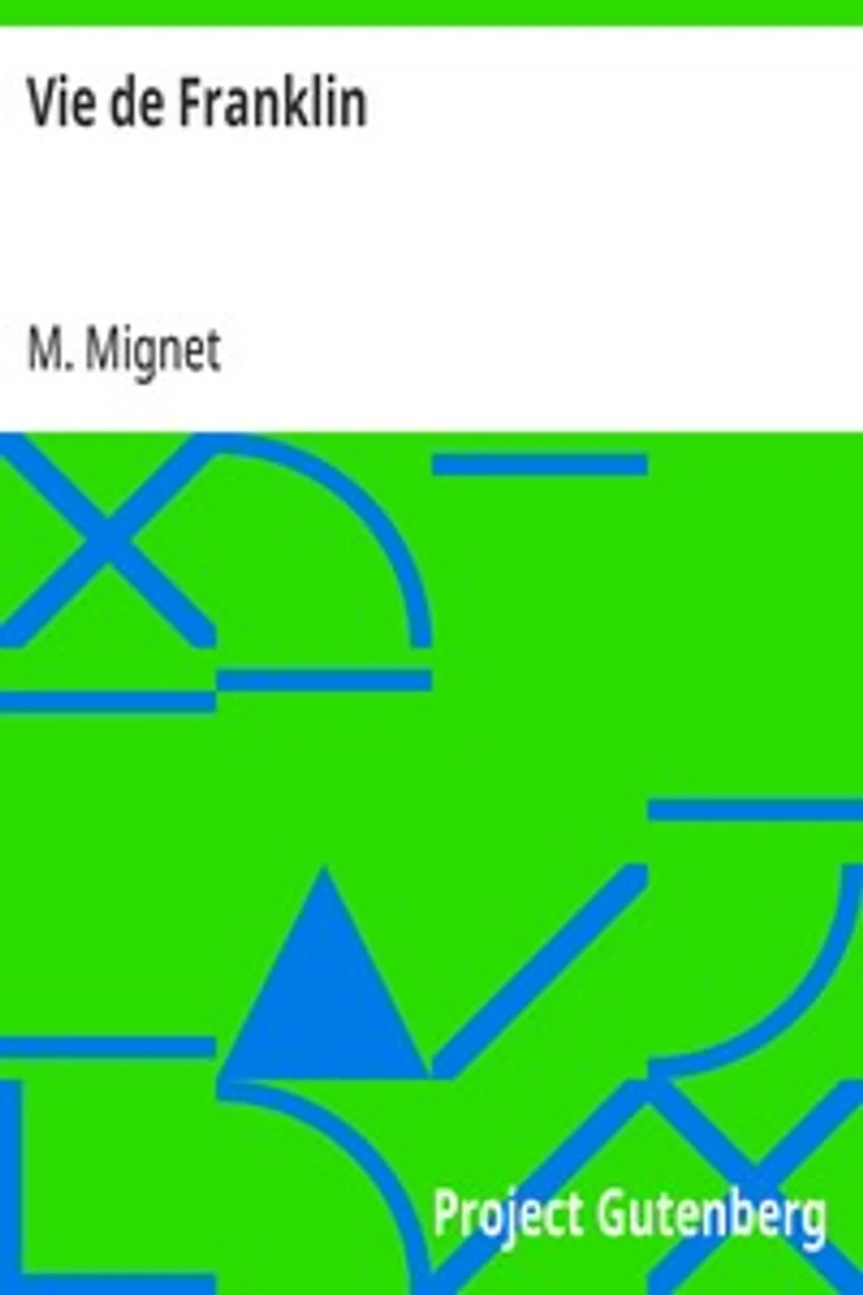 Vie de Franklin, M. (François-Auguste-Marie-Alexis) Mignet