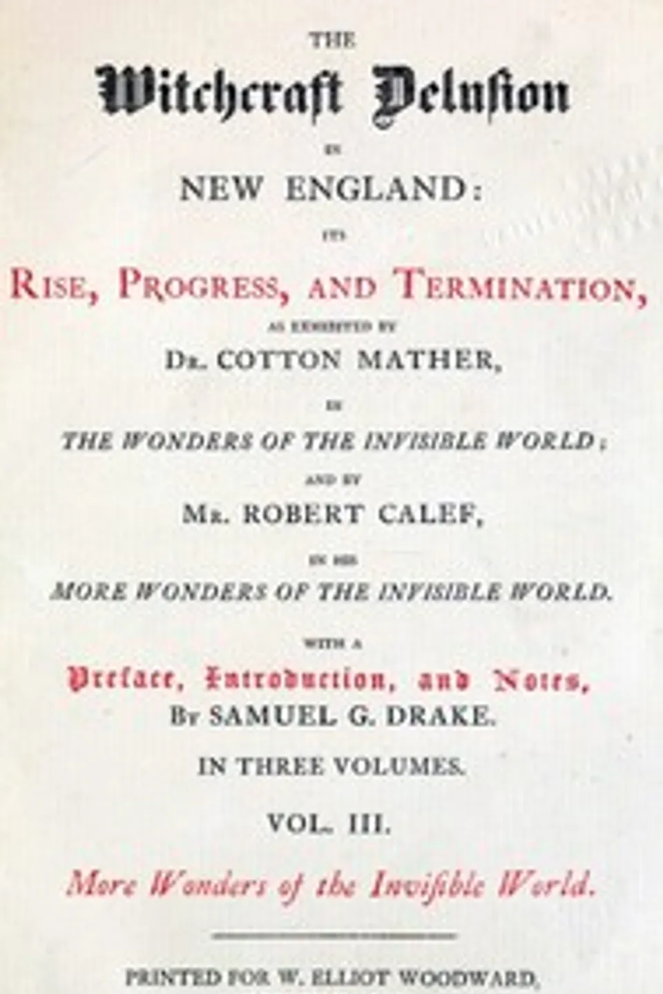 The Witchcraft Delusion in New England: Its Rise, Progress, and Termination (Vol. 3 of 3), Cotton Mather