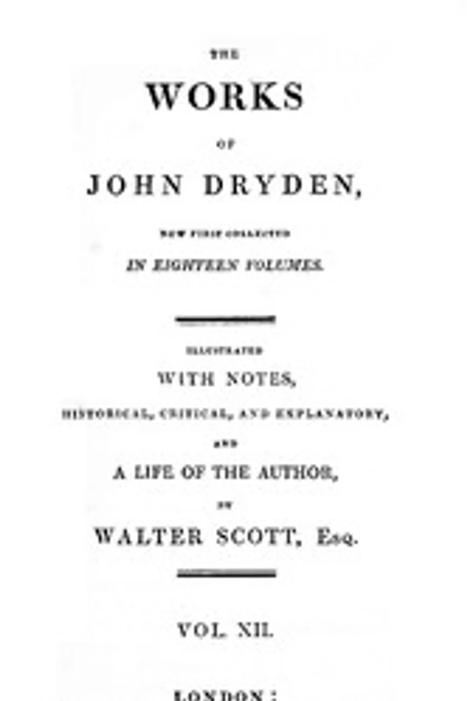 The works of John Dryden, now first collected in eighteen volumes. Volume 12, John Dryden