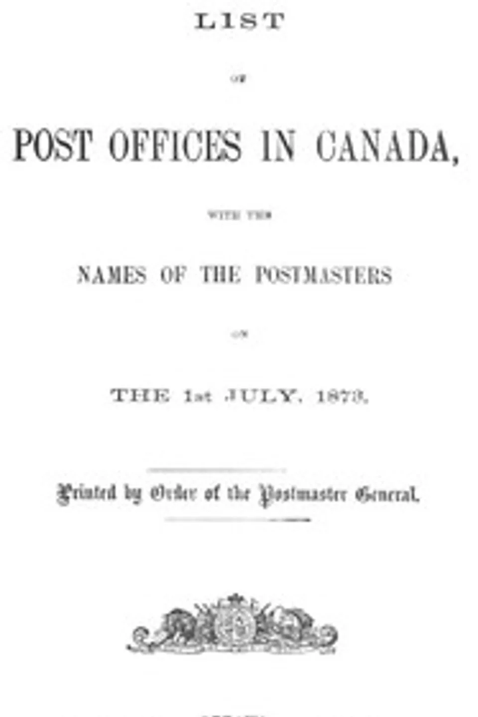 List of post offices in Canada, with the names of the postmasters ... 1873, Canada. Post Office Department