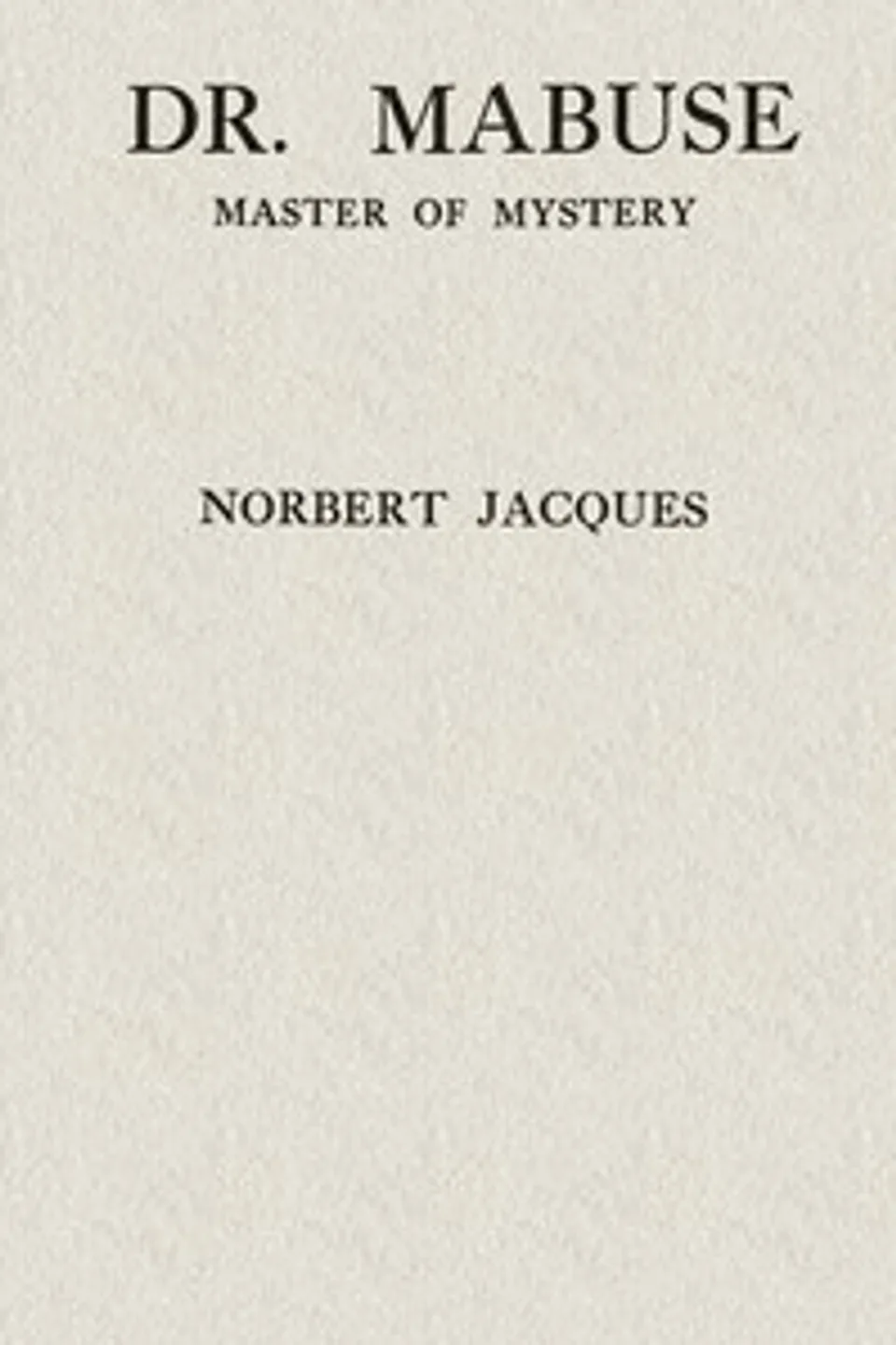 Dr. Mabuse, master of mystery : $b a novel, Norbert Jacques