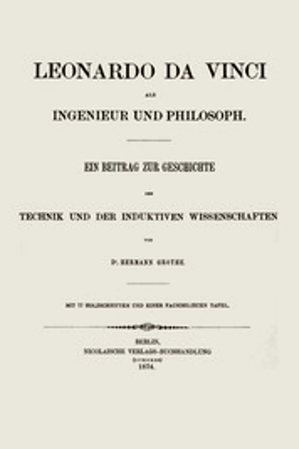 Leonardo da Vinci als Ingenieur und Philosoph: Ein Beitrag zur Geschichte der Technik und der induktiven Wissenschaften, Hermann Grothe
