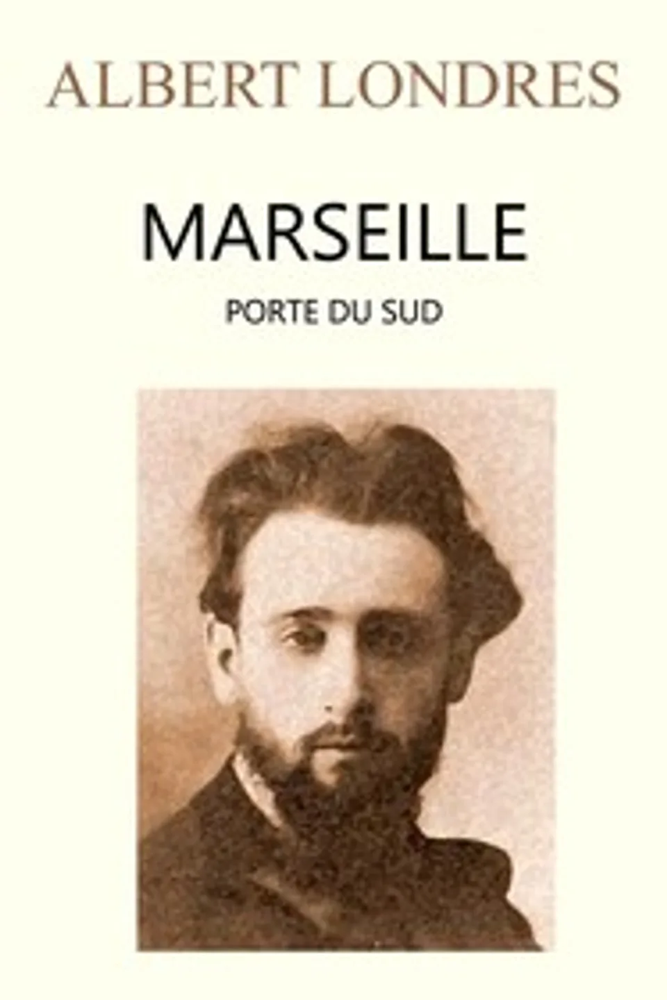 Marseille, porte du Sud, Albert Londres