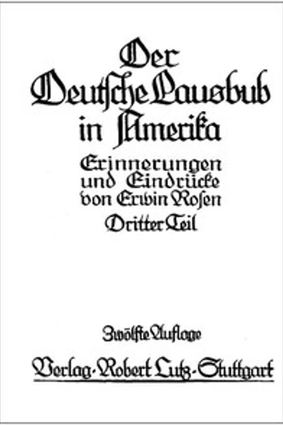 Der Deutsche Lausbub in Amerika: Erinnerungen und Eindrücke. Band 3 (von 3), Erwin Rosen