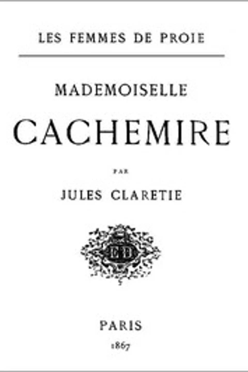 Les Femmes de proie. Mademoiselle Cachemire, Jules Claretie