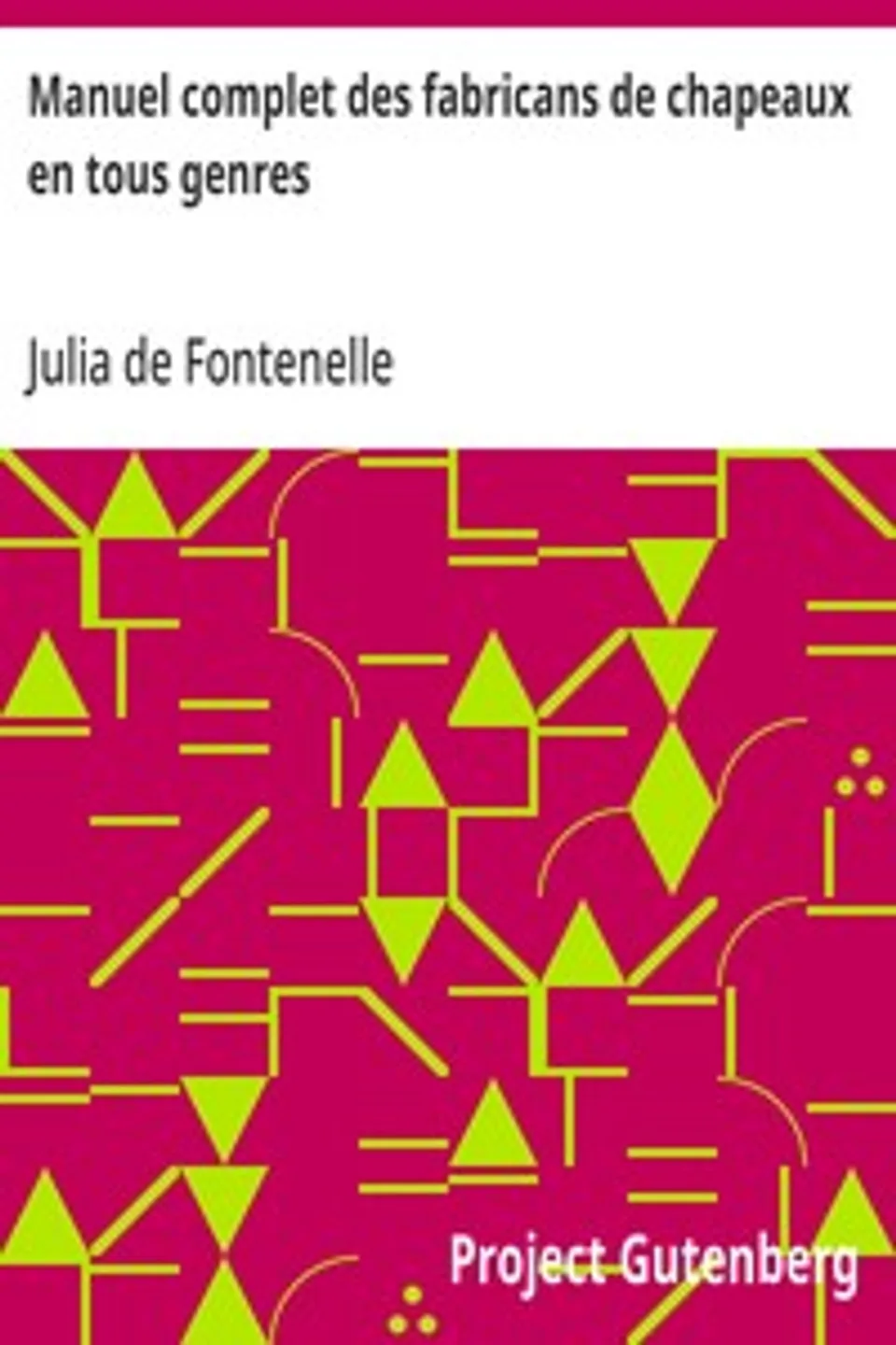 Manuel complet des fabricans de chapeaux en tous genres, Julia de Fontenelle (Jean-Sébastien-Eugène)