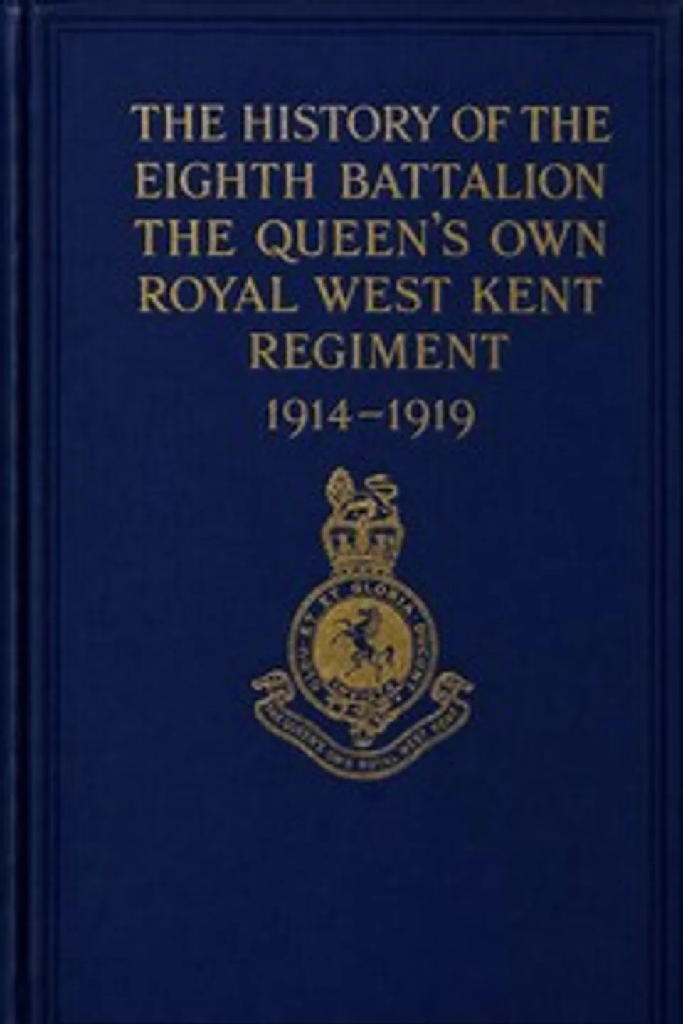 The history of the Eighth Battalion, the Queen's Own Royal West Kent Regiment, 1914-1919