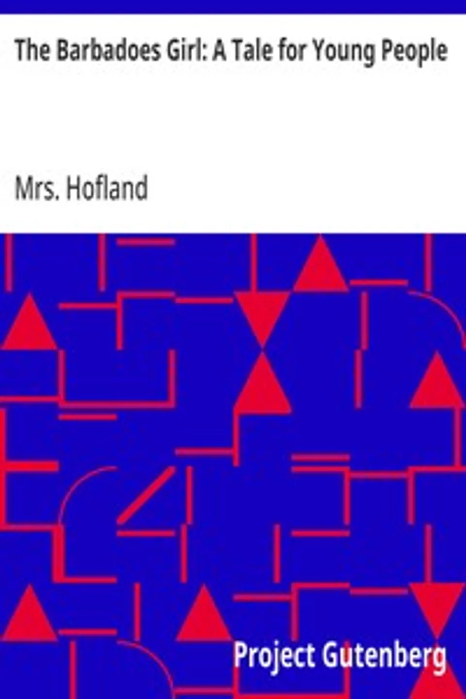 The Barbadoes Girl: A Tale for Young People, Mrs. (Barbara) Hofland