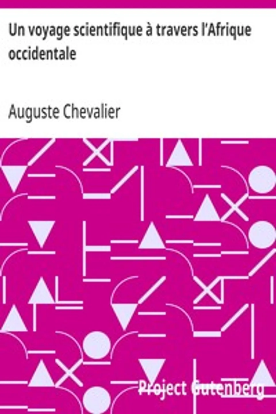 Voyage scientifique à travers l'Afrique occidentale : $b Soudan français, Sénégal, Casamance, Auguste Chevalier