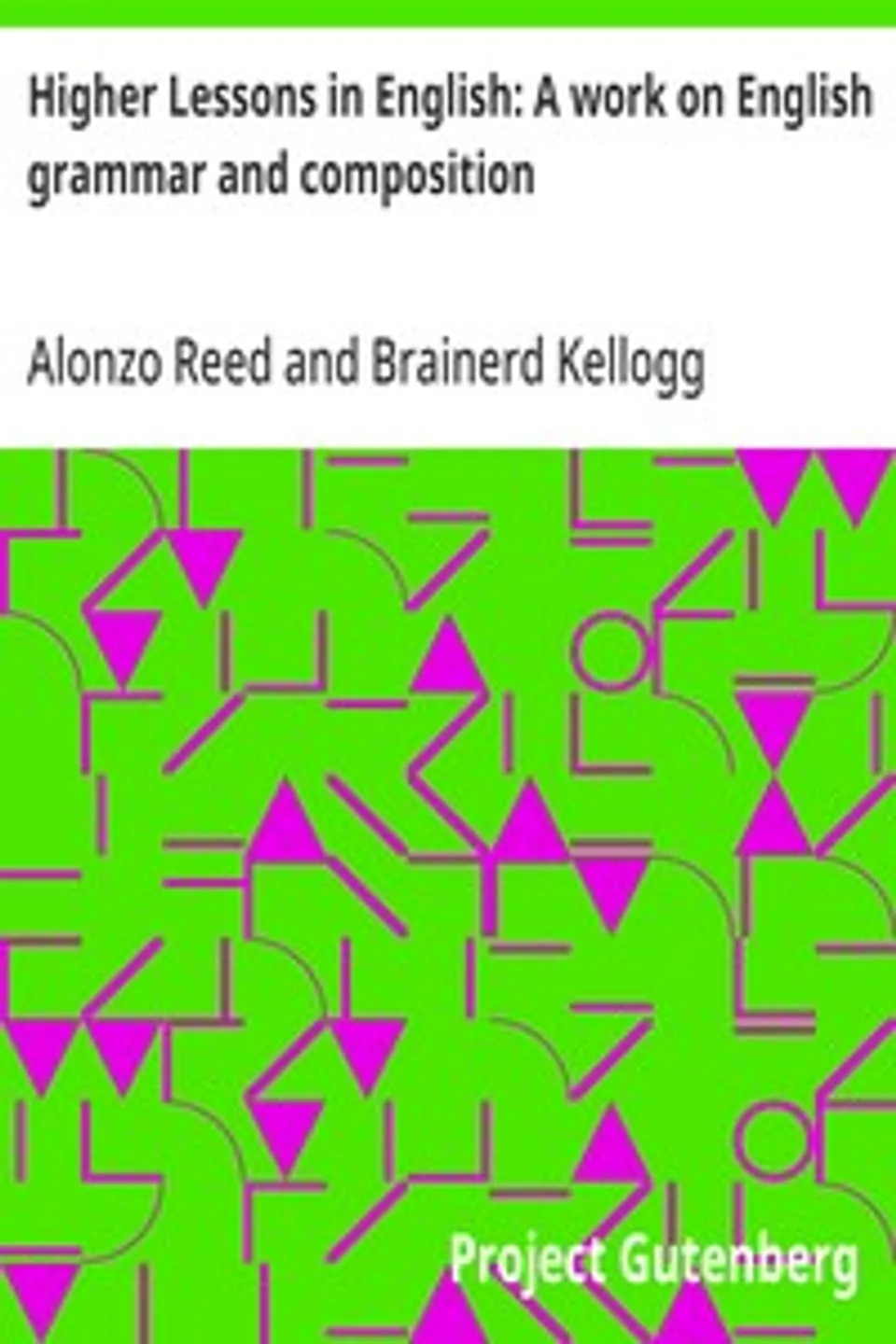 Higher Lessons in English: A work on English grammar and composition, Alonzo Reed