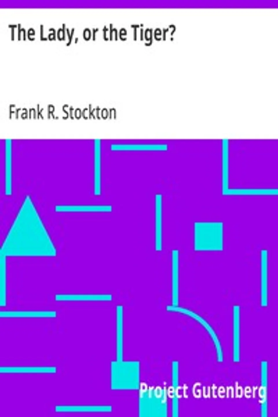 The Lady, or the Tiger?, Frank R. Stockton