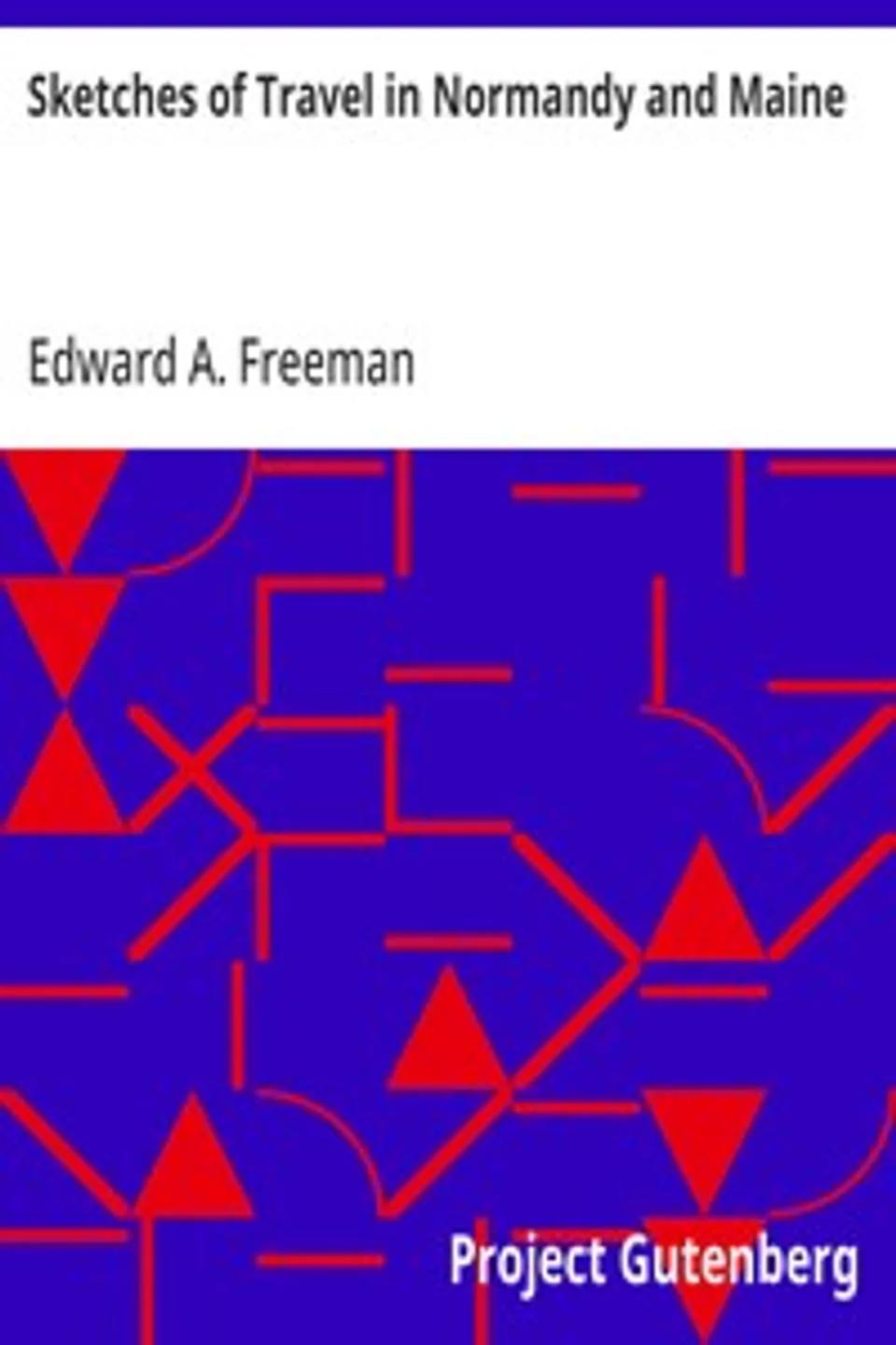 Sketches of Travel in Normandy and Maine, Edward A. (Edward Augustus) Freeman