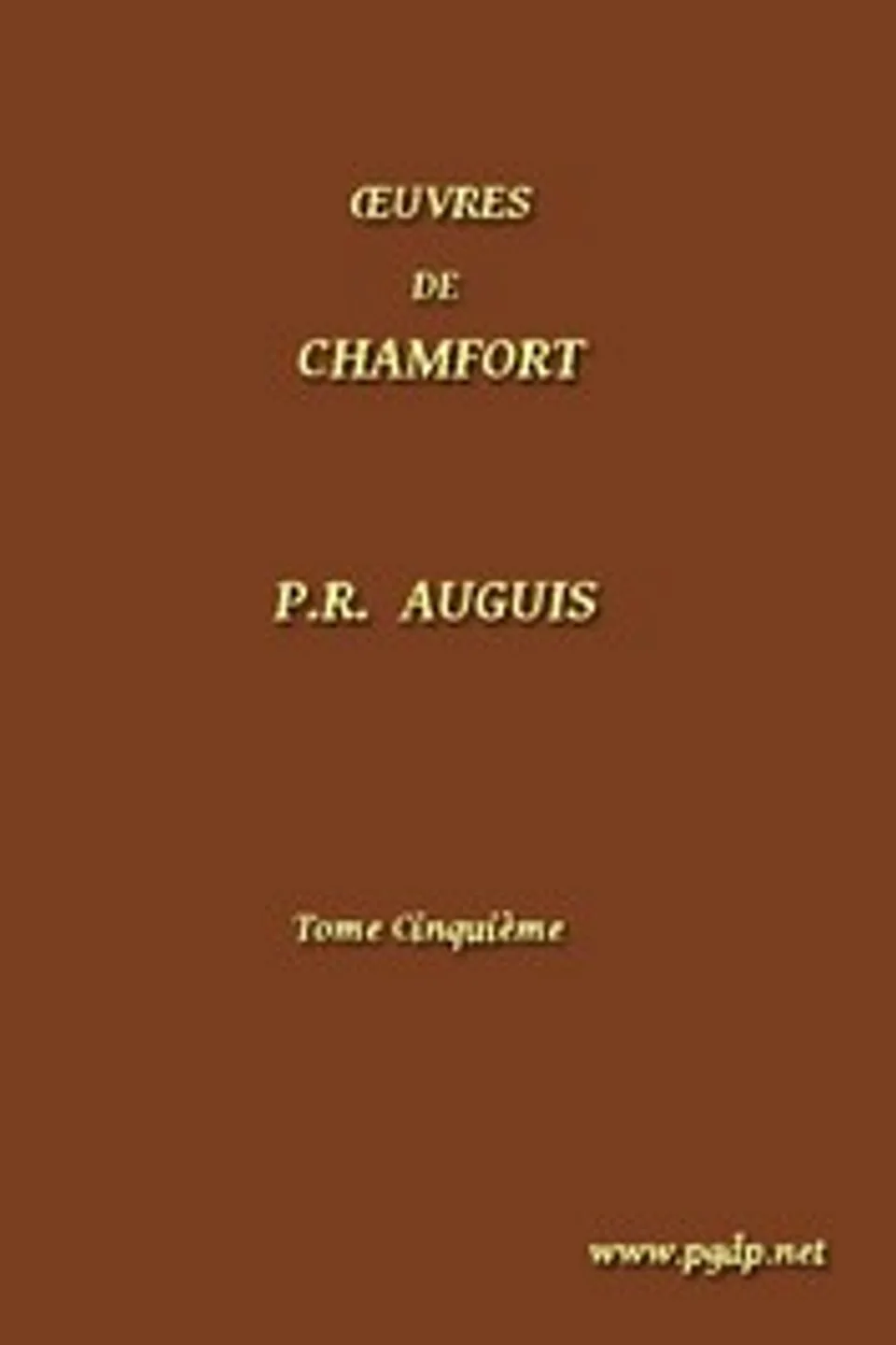 Œuvres Complètes de Chamfort (Tome 5): recueillies et publiées, avec une notice historique sur la vie et les écrits de l'auteur., Sébastien-Roch-Nicolas Chamfort