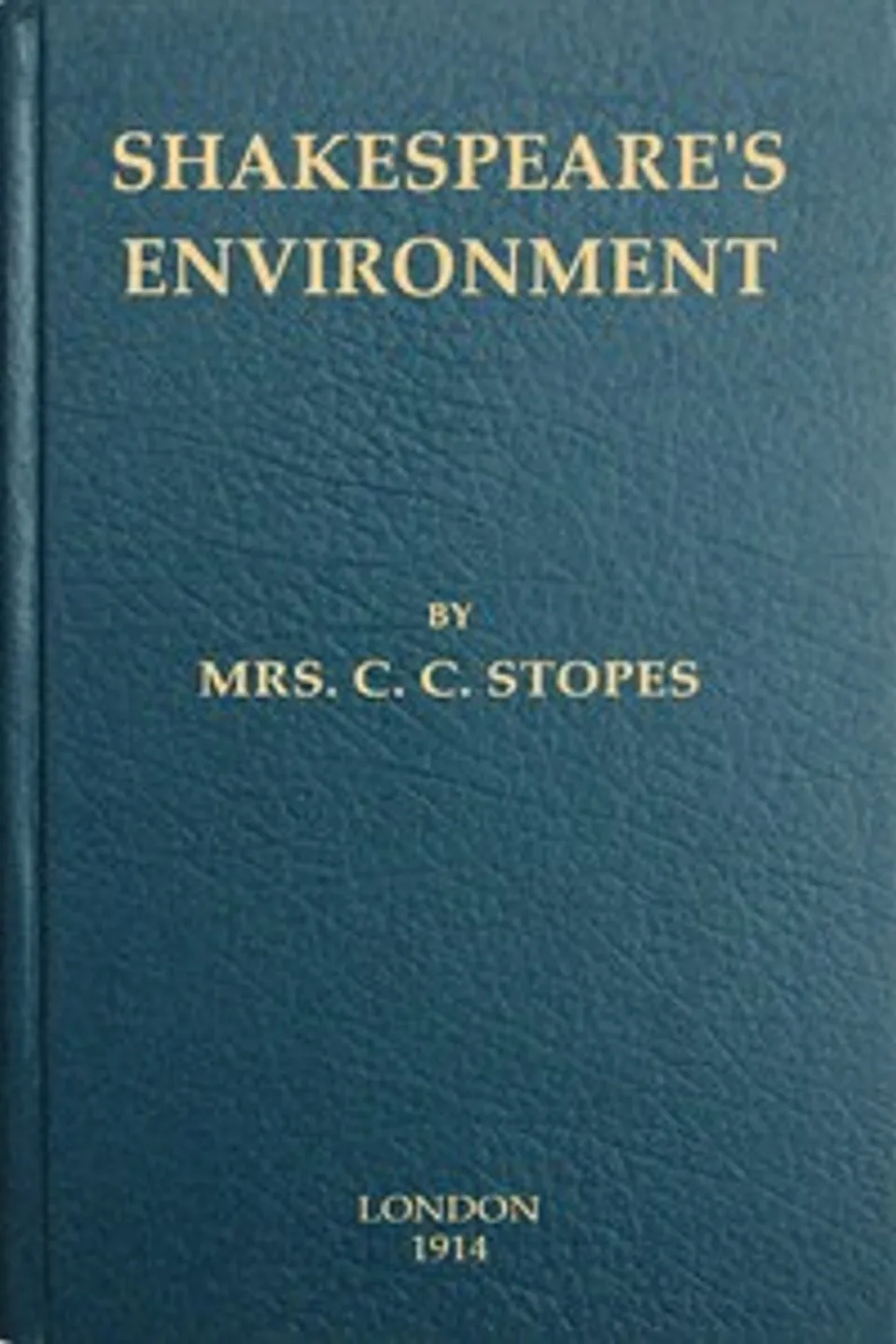 Shakespeare's environment, C. C. (Charlotte Carmichael) Stopes