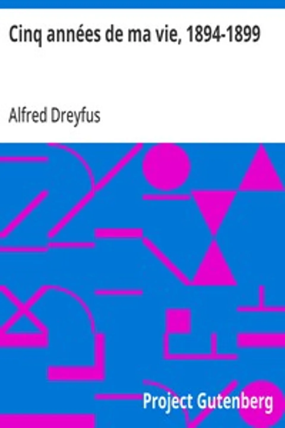 Cinq années de ma vie, 1894-1899, Alfred Dreyfus