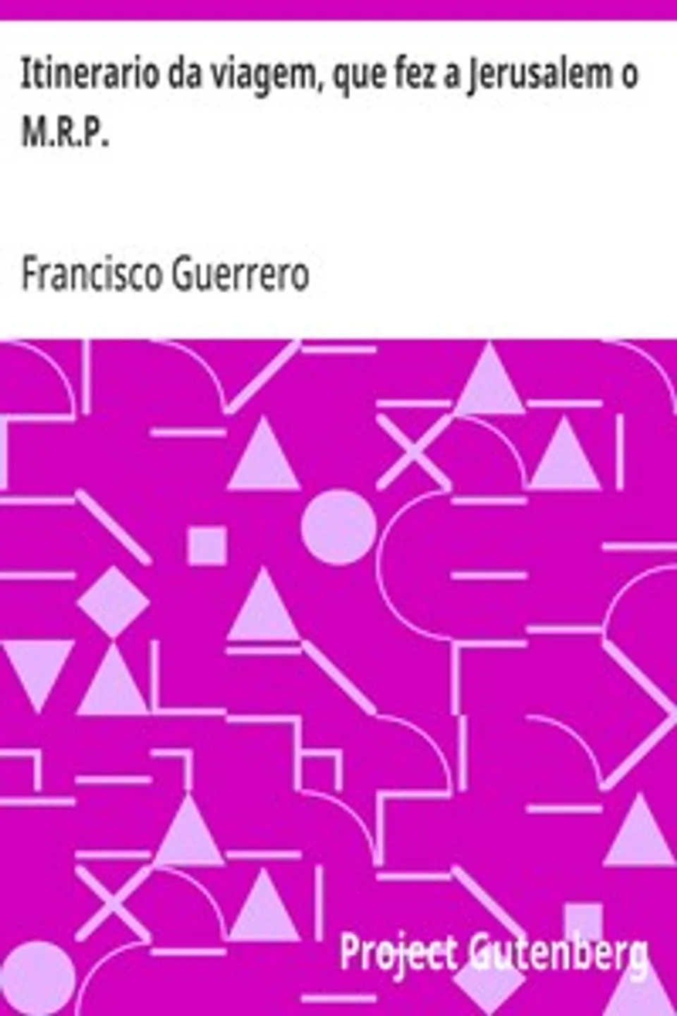 Itinerario da viagem, que fez a Jerusalem o M.R.P., Francisco Guerrero