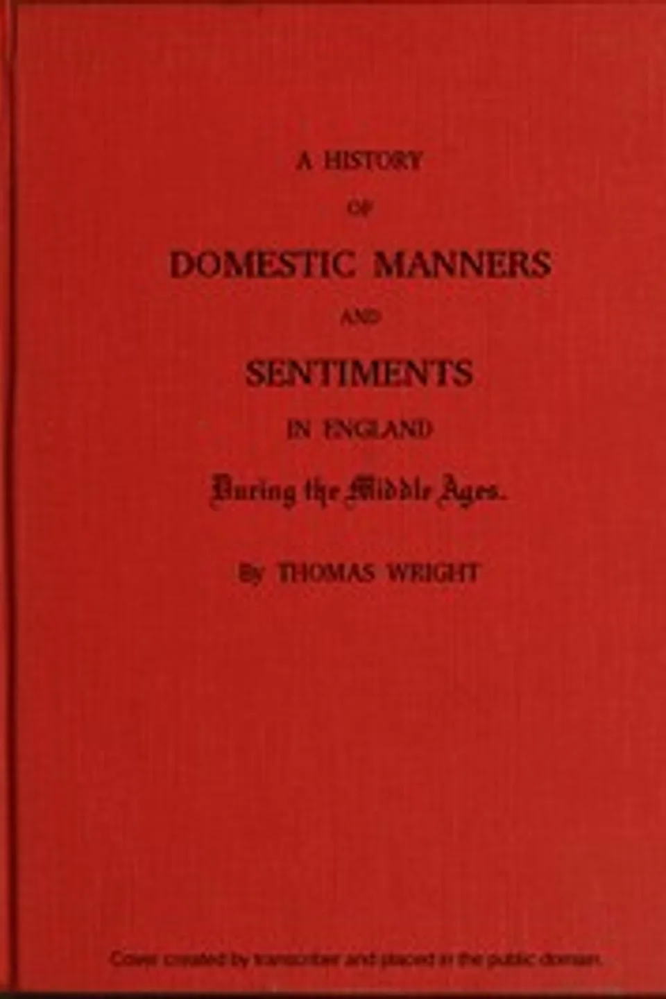 A History of Domestic Manners and Sentiments in England During the Middle Ages, Thomas Wright