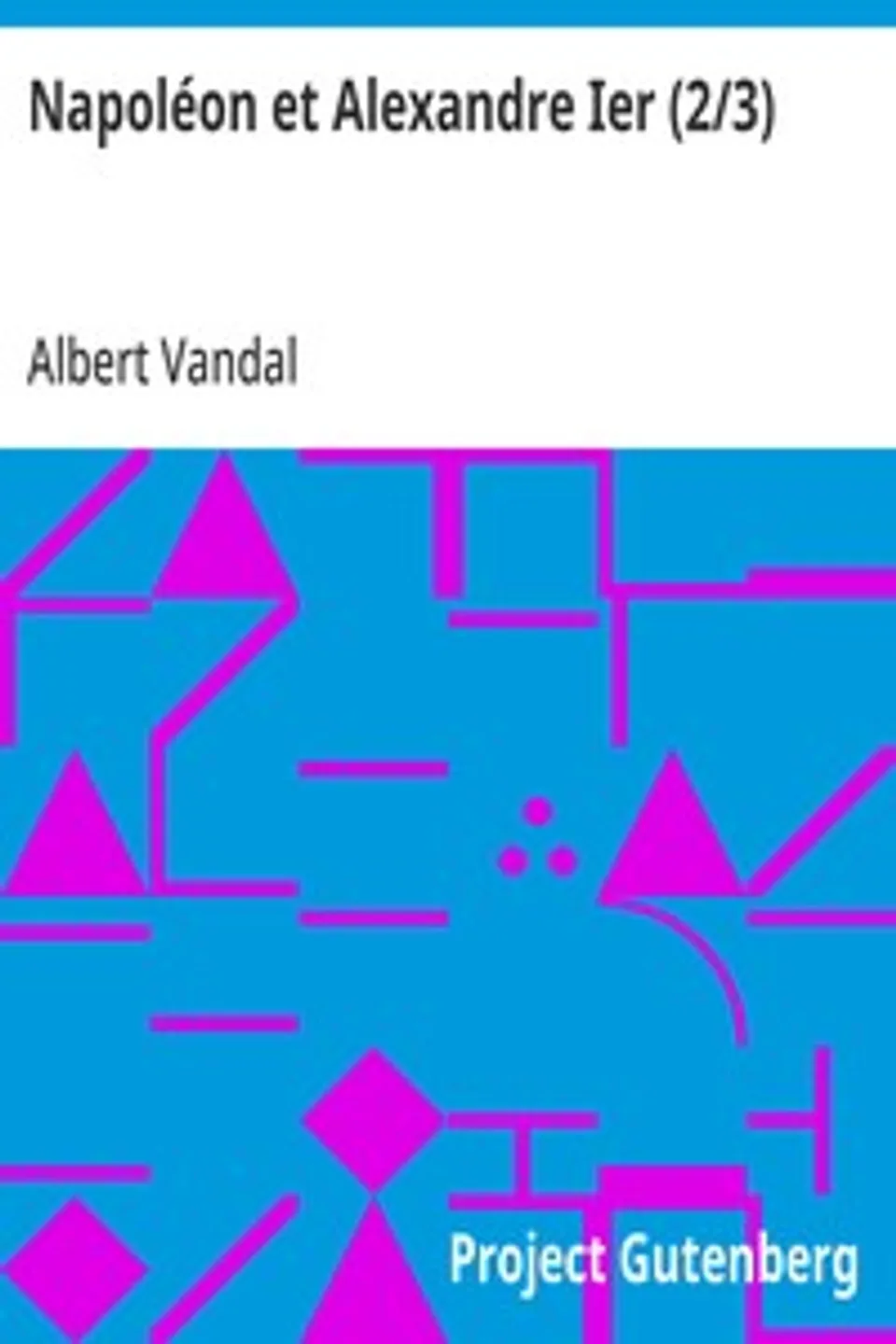 Napoléon et Alexandre Ier (2/3): L'alliance russe sous le premier Empire, Albert Vandal