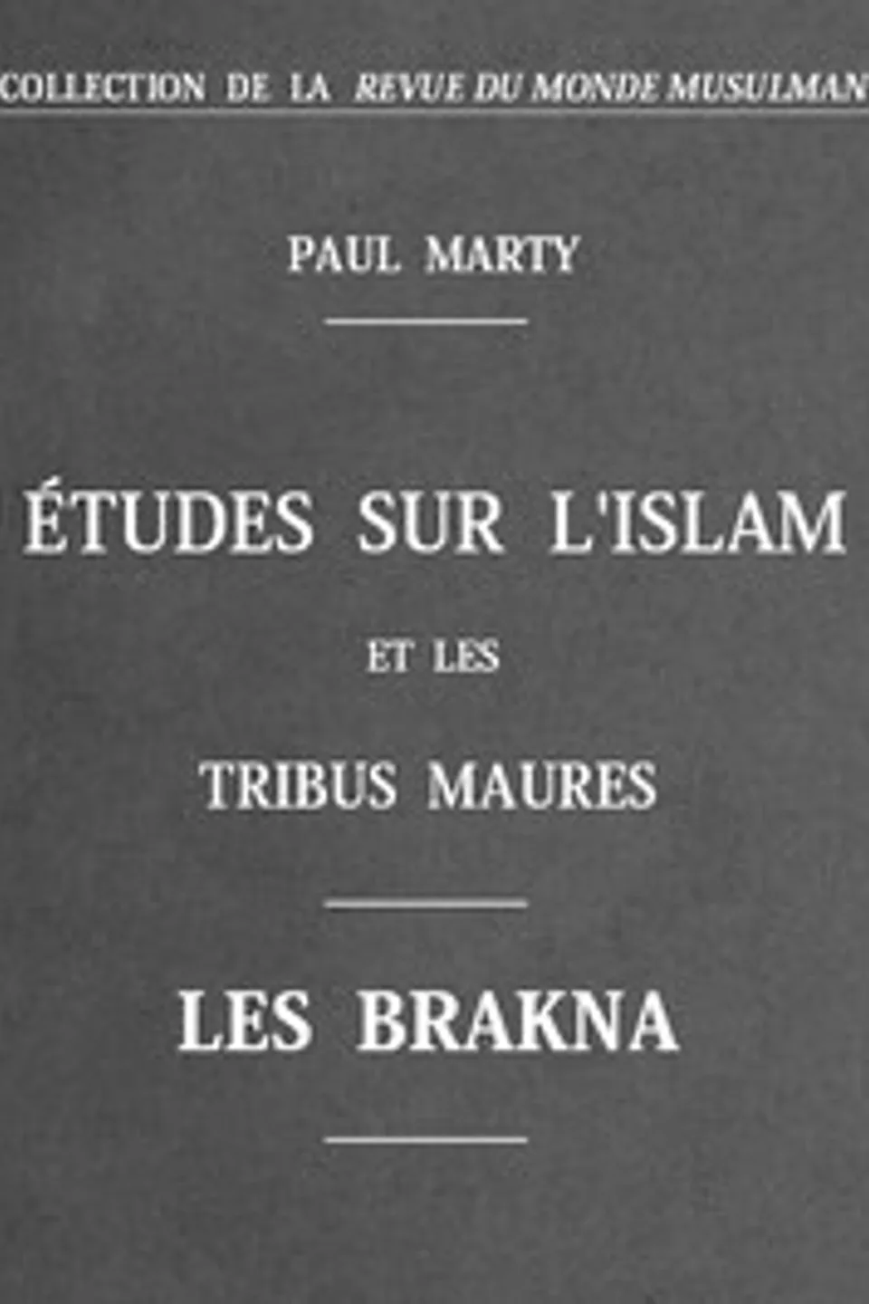 Études sur l'Islam et les tribus Maures: Les Brakna, Paul Marty