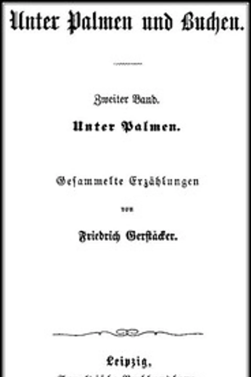 Unter Palmen und Buchen. Zweiter Band.: Unter Palmen. Gesammelte Erzählungen., Friedrich Gerstäcker