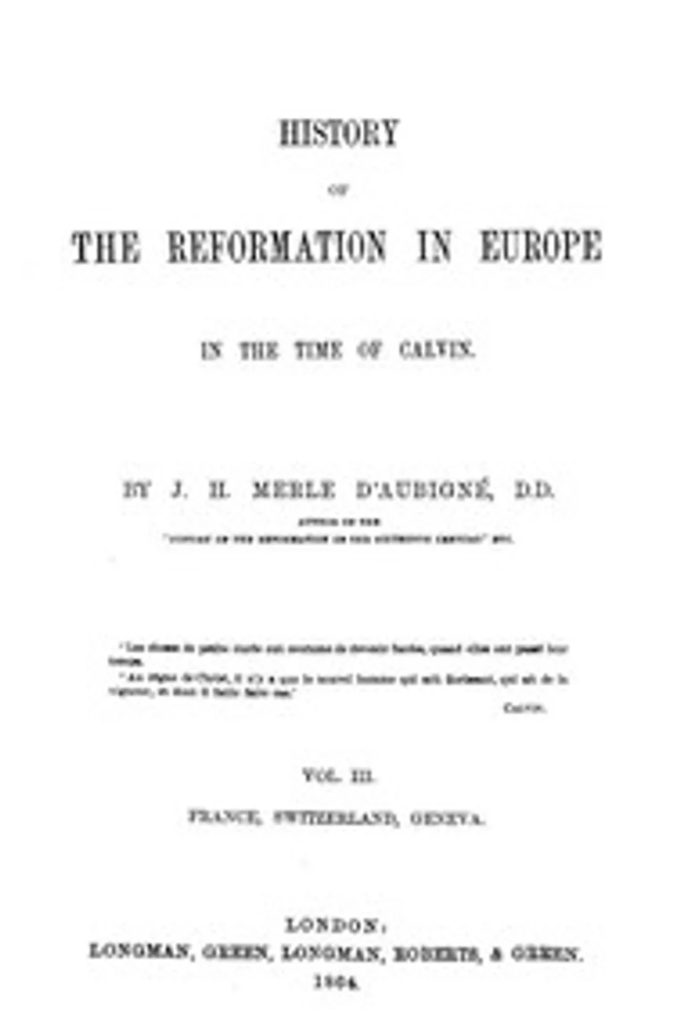 History of the Reformation in Europe in the Time of Calvin. Vol. 3 (of 8), J. H. (Jean Henri) Merle d'Aubigné