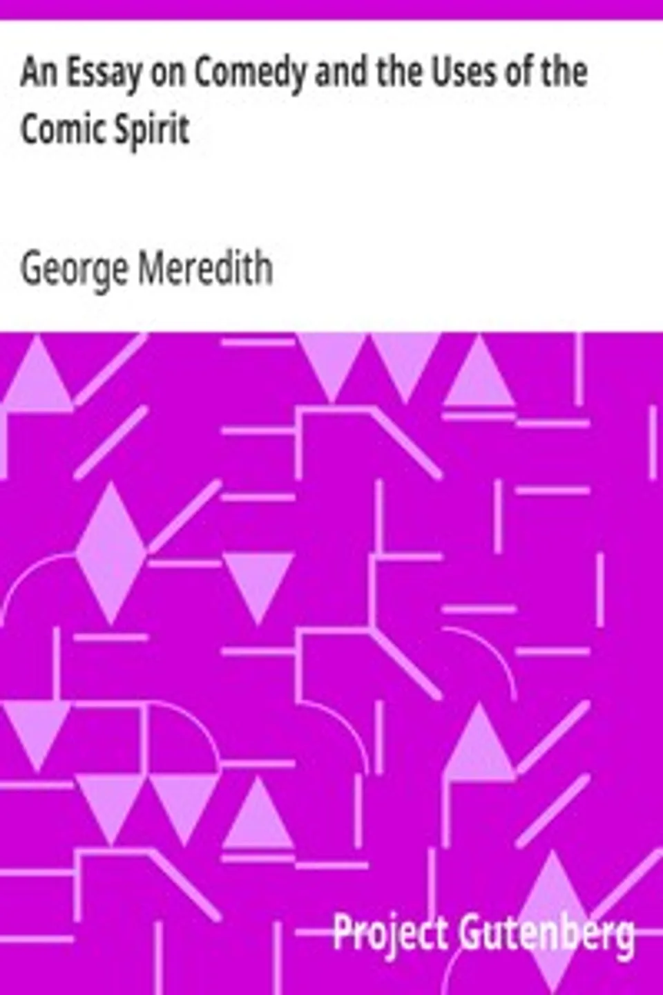 An Essay on Comedy and the Uses of the Comic Spirit, George Meredith