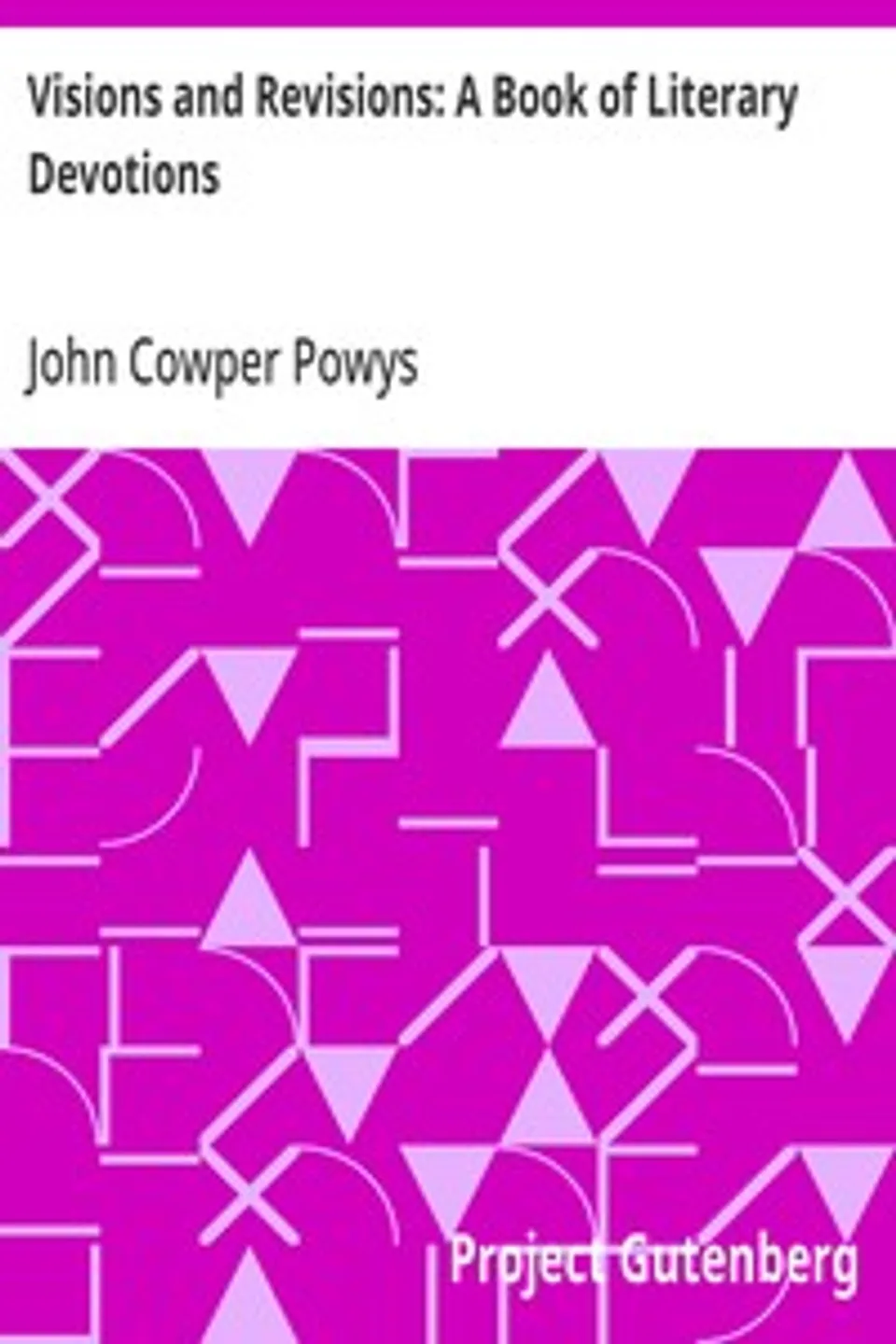 Visions and Revisions: A Book of Literary Devotions, John Cowper Powys