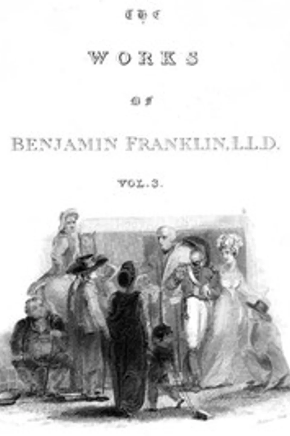 The Complete Works in Philosophy, Politics and Morals of the late Dr. Benjamin Franklin, Vol. 3 [of 3], Benjamin Franklin