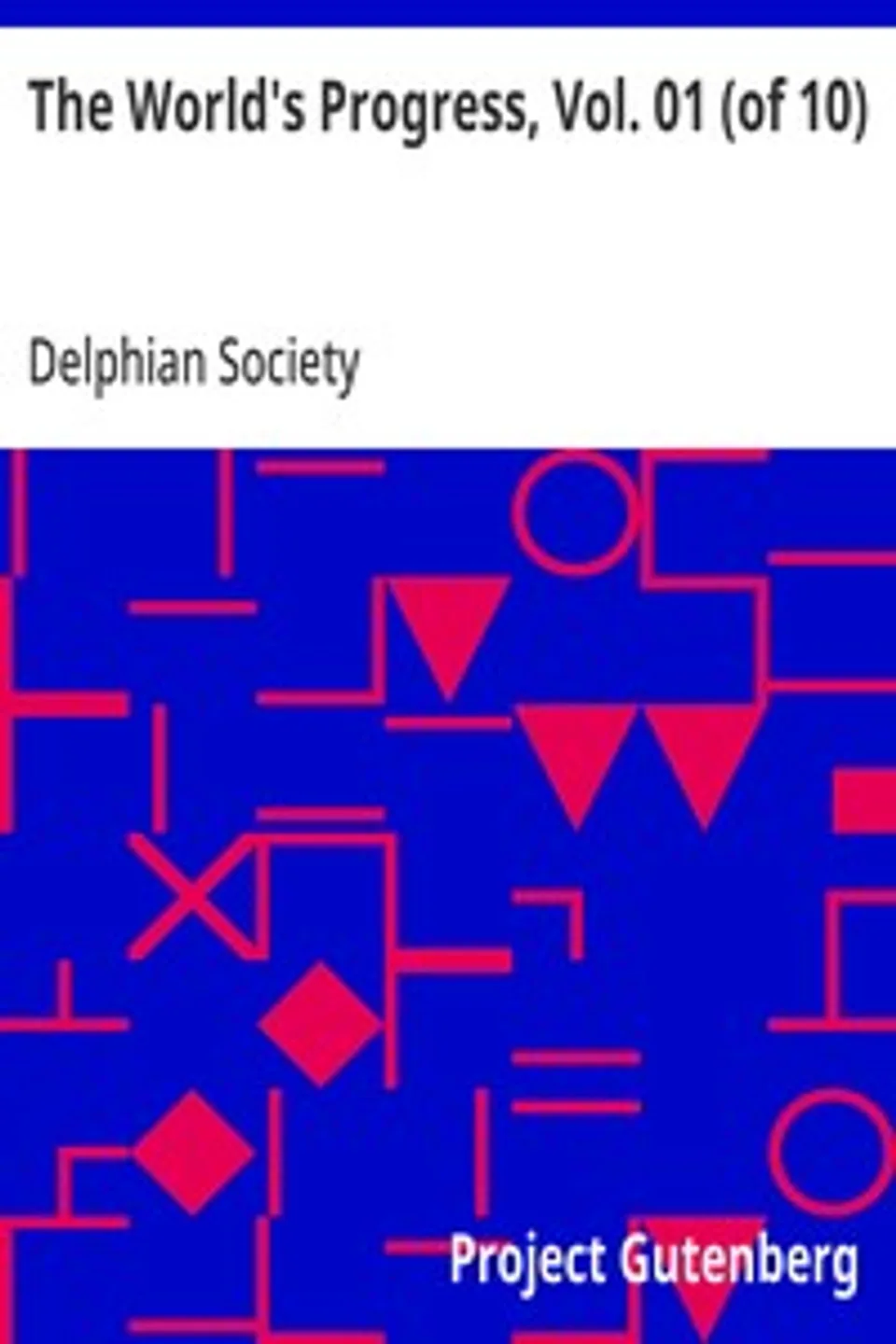 The World's Progress, Vol. 01 (of 10): With Illustrative texts from Masterpieces of Egyptian, Hebrew, Greek, Latin, Modern European and American Literature, Delphian Society
