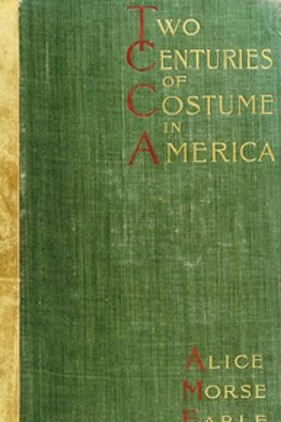 Two Centuries of Costume in America, Volume 1 (1620-1820), Alice Morse Earle