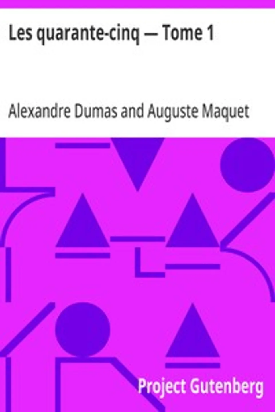 Les quarante-cinq — Tome 1, Alexandre Dumas