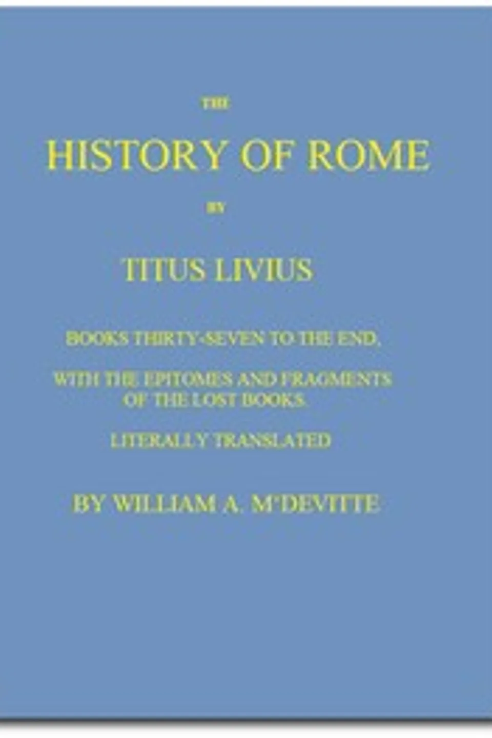 The History of Rome, Books 37 to the End: with the Epitomes and Fragments of the Lost Books, Livy